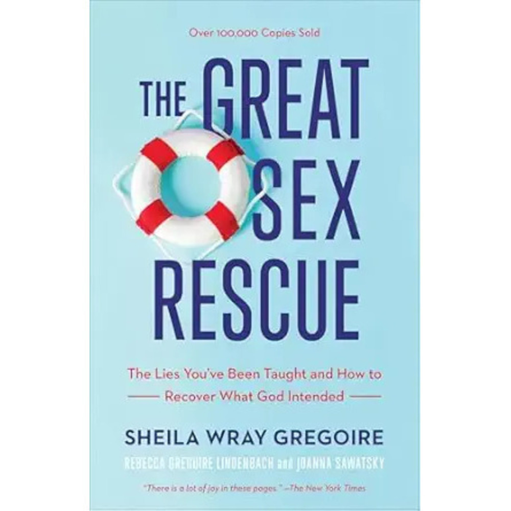 The Great Sex Rescue: The Lies You'Ve Been Taught And How To Recover What God